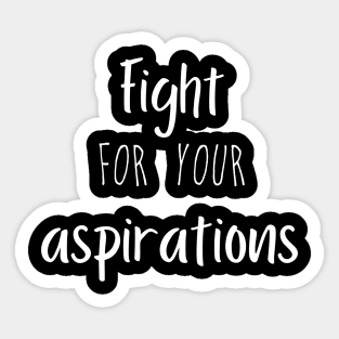 Fight for your aspirations. Sticker